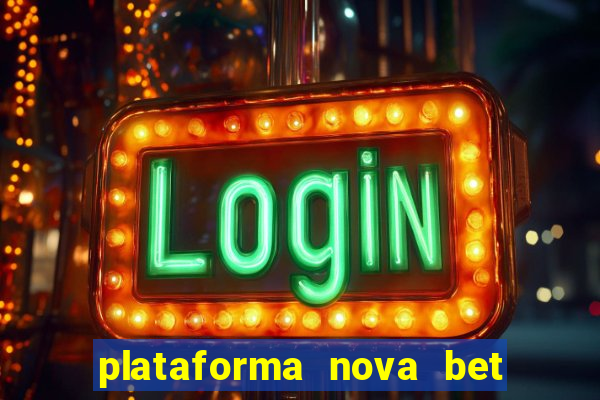 plataforma nova bet com bonus de cadastro